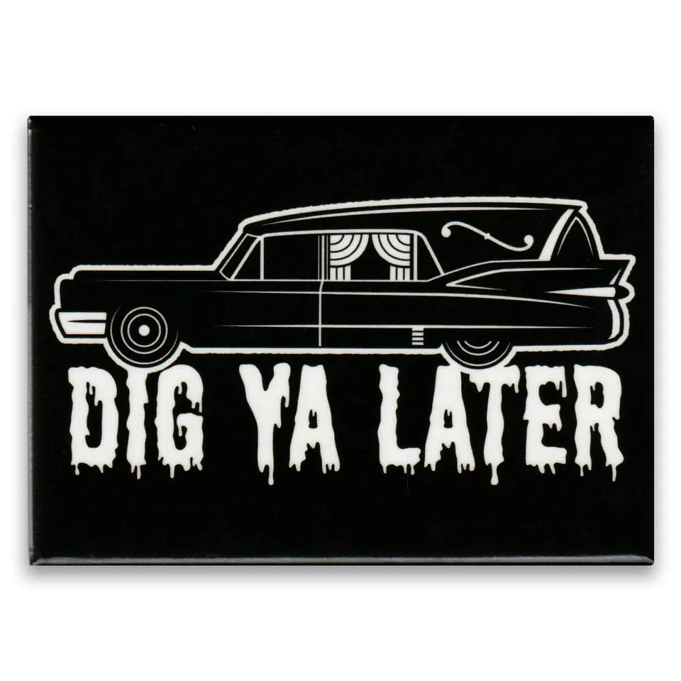 Dig Ya Later Hearse Magnet