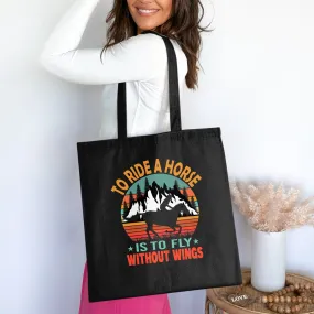 Horse Lovers Tote Bag, Birthday Gift Tote Bag, To Ride A Horse Is to Fly Without Wings, Cotton Bag for Life, Horse Themed Gift