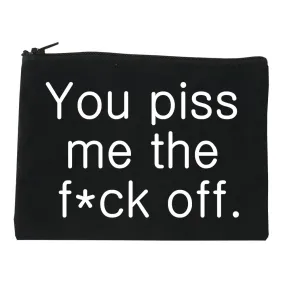 You Piss Me The F*ck Off Cosmetic Makeup Bag